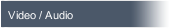 Video / Audio
